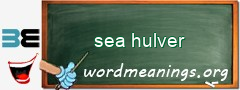 WordMeaning blackboard for sea hulver